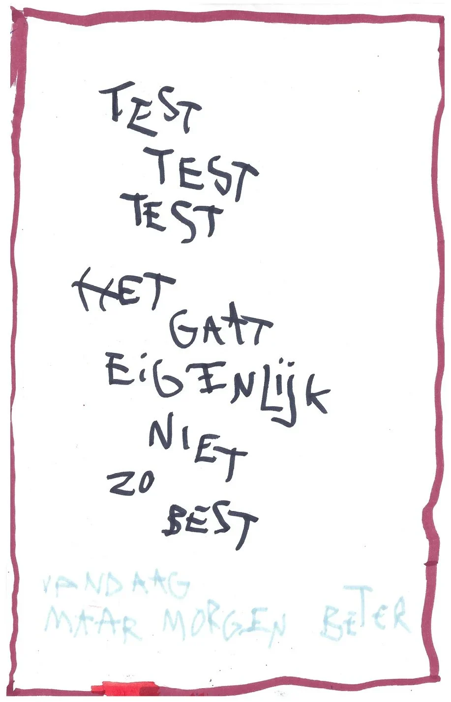 test test test het gaat eigenlijk niet zo best