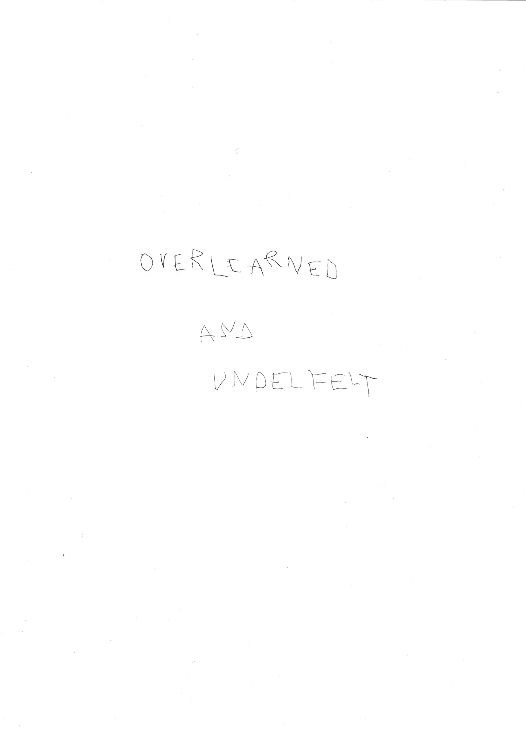 overlearned and underfelt